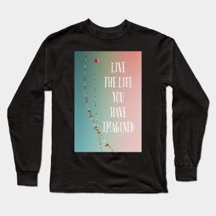 Live The Life You Have Imagined Long Sleeve T-Shirt